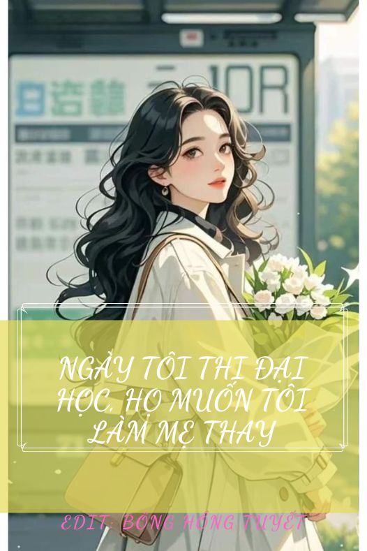 Ngày Tôi Thi Đại Học, Họ Muốn Tôi Làm Mẹ Thay